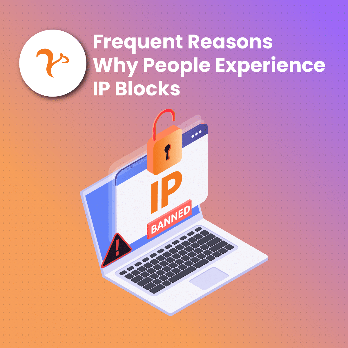 Frequent Reasons Why People Experience IP Blocks